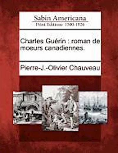 Charles Gu Rin: Roman de Moeurs Canadiennes.