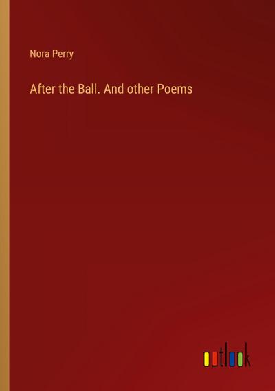 After the Ball. And other Poems