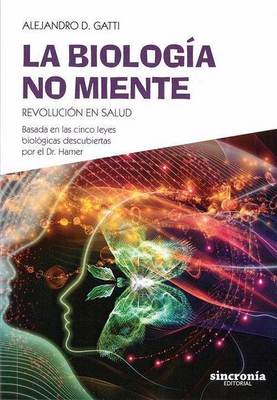 Gatti, A: Biología no miente : revolución en salud : basada
