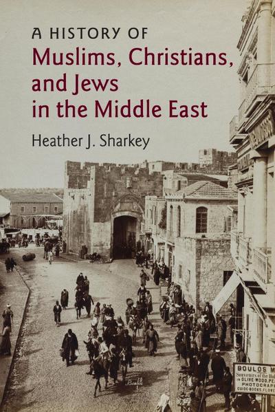 A History of Muslims, Christians, and Jews in the Middle             East