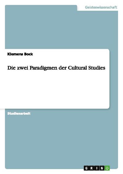 Die zwei Paradigmen der Cultural Studies