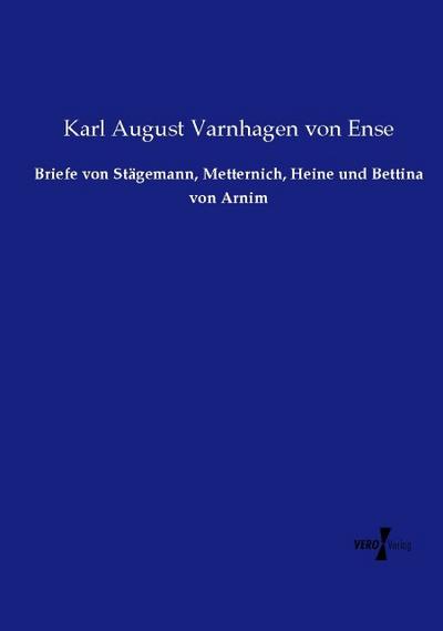 Briefe von Stägemann, Metternich, Heine und Bettina von Arnim