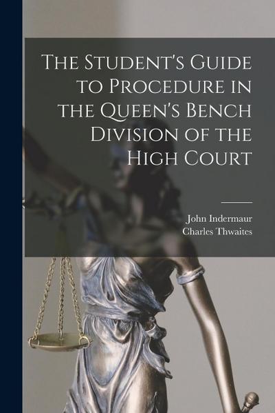 The Student’s Guide to Procedure in the Queen’s Bench Division of the High Court