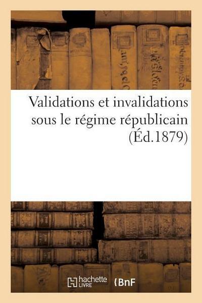 Validations Et Invalidations Sous Le Régime Républicain