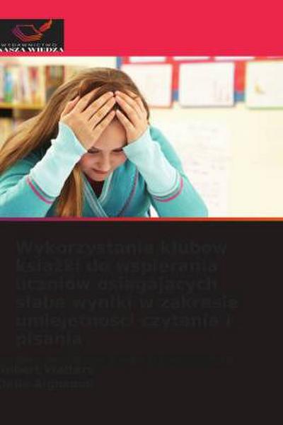 Wykorzystanie klubów ksi¿¿ki do wspierania uczniów osi¿gaj¿cych s¿abe wyniki w zakresie umiej¿tno¿ci czytania i pisania