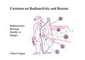 Cartoons on Radioactivity and Reason