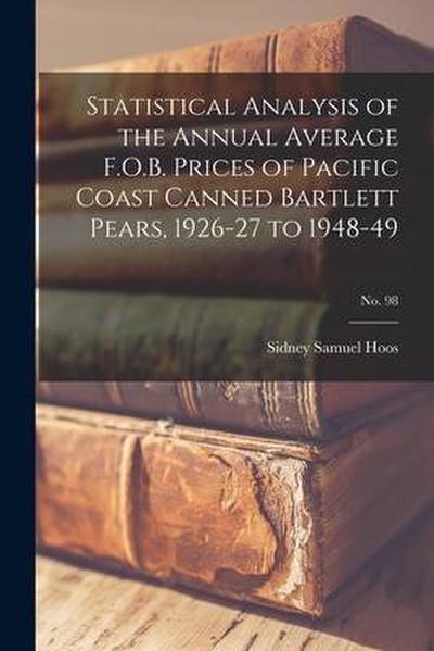 Statistical Analysis of the Annual Average F.O.B. Prices of Pacific Coast Canned Bartlett Pears, 1926-27 to 1948-49; No. 98