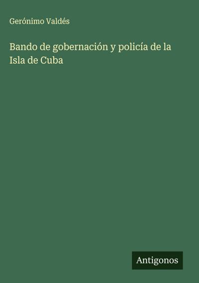Bando de gobernación y policía de la Isla de Cuba