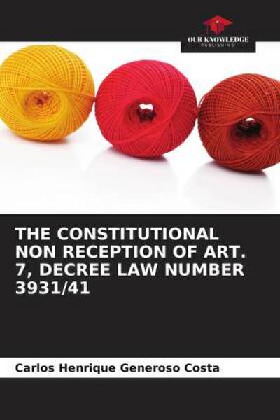 THE CONSTITUTIONAL NON RECEPTION OF ART. 7, DECREE LAW NUMBER 3931/41