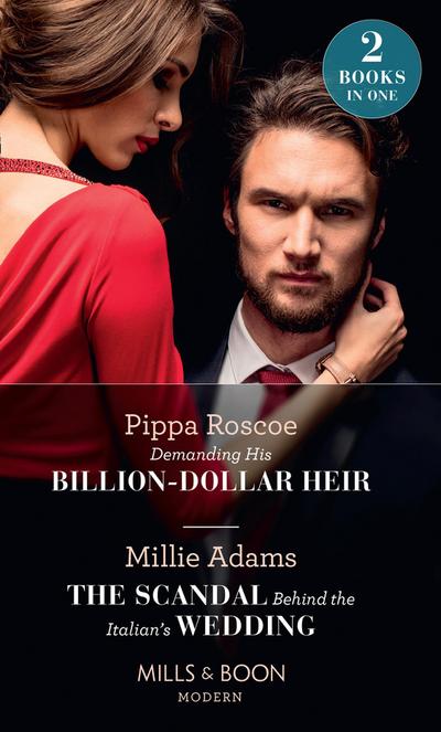 Demanding His Billion-Dollar Heir / The Scandal Behind The Italian’s Wedding: Demanding His Billion-Dollar Heir / The Scandal Behind the Italian’s Wedding (Mills & Boon Modern)