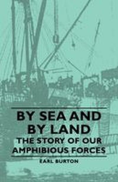 By Sea and by Land - The Story of Our Amphibious Forces