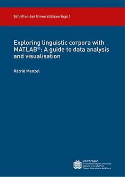 Exploring linguistic corpora with MATLAB® : A guide to data analysis and visualisation