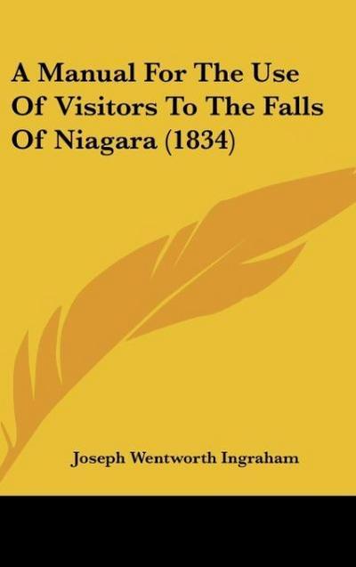 A Manual For The Use Of Visitors To The Falls Of Niagara (1834)