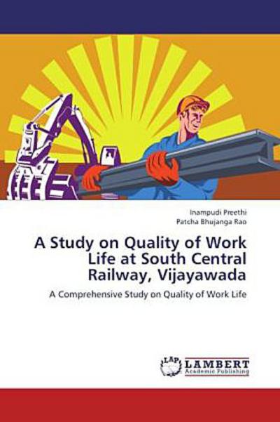 A Study on Quality of Work Life at South Central Railway, Vijayawada