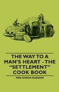 The Way to a Man’s Heart - The Settlement Cook Book