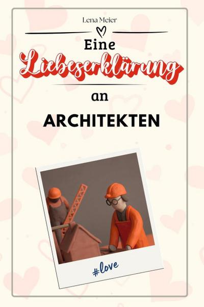 Eine Liebeserklärung an Architekten - Die große Hommage - das perfekte Geschenk für Weihnachten und Geburtstag und jeden Anlass
