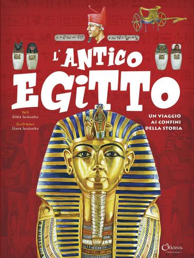 L’ antico Egitto. Un viaggio ai confini della storia