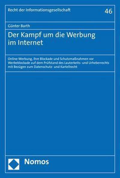 Der Kampf um die Werbung im Internet: Online-Werbung, ihre Blockade und Schutzmaßnahmen vor Werbeblockade auf dem Prüfstand des Lauterkeits- und ... (Recht Der Informationsgesellschaft, Band 46)