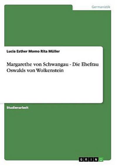 Margarethe von Schwangau - Die Ehefrau Oswalds von Wolkenstein