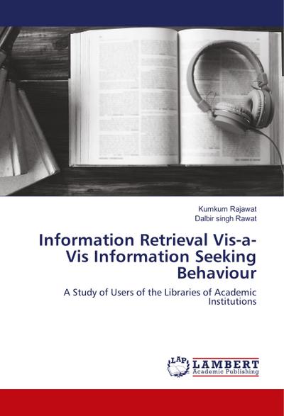 Information Retrieval Vis-a-Vis Information Seeking Behaviour