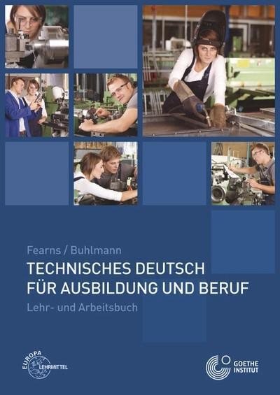 Technisches Deutsch für Ausbildung und Beruf: Lehr- und Arbeitsbuch