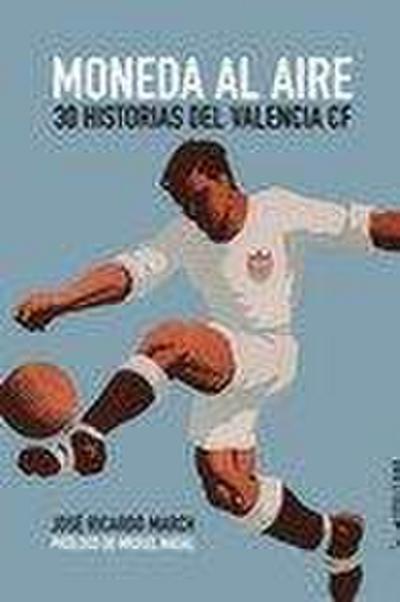 Moneda a l’aire : 30 històries del València CF