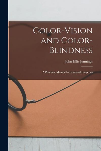 Color-Vision and Color-Blindness: A Practical Manual for Railroad Surgeons