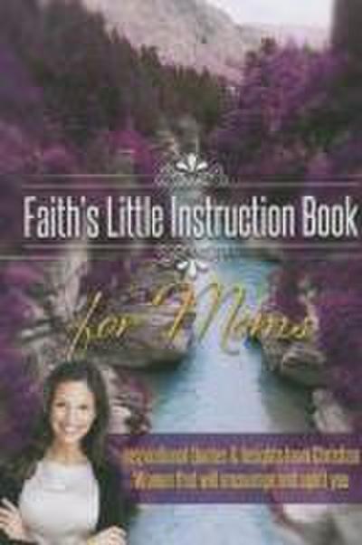 Faith’s Little Instruction Book for Moms
