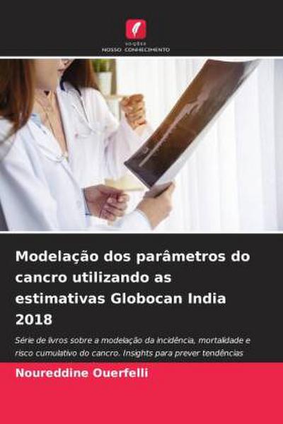Modelação dos parâmetros do cancro utilizando as estimativas Globocan India 2018
