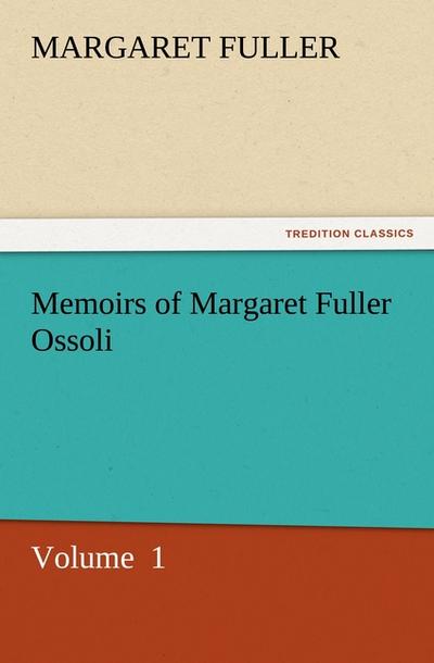 Memoirs of Margaret Fuller Ossoli 1