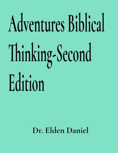 Adventures in Biblical Thinking-Second Edition
