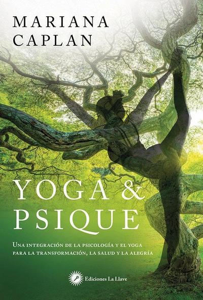 Yoga & psique : una integración de la psicología y el yoga para la transformación, la salud y la alegría