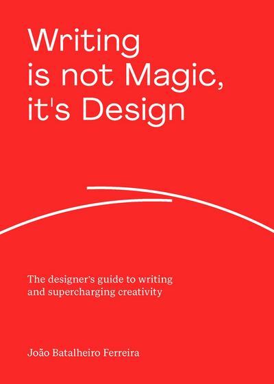 Writing is Not Magic, it’s Design