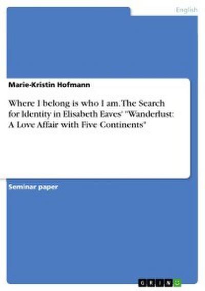 Where I belong is who I am. The Search for Identity in Elisabeth Eaves’ ’Wanderlust: A Love Affair with Five Continents’