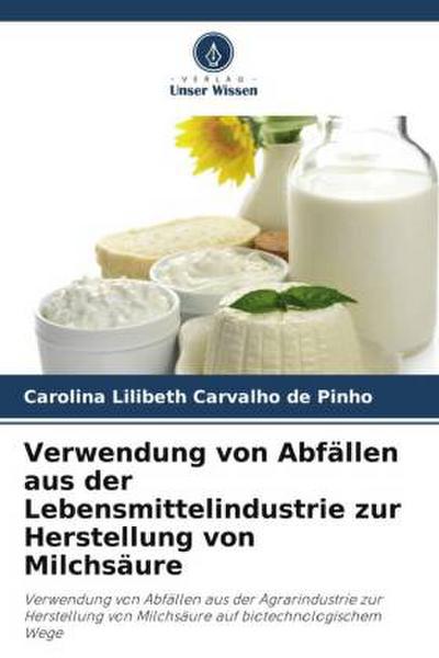 Verwendung von Abfällen aus der Lebensmittelindustrie zur Herstellung von Milchsäure