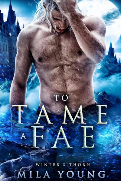 To Tame A Fae (Winter’s Thorn, #3)