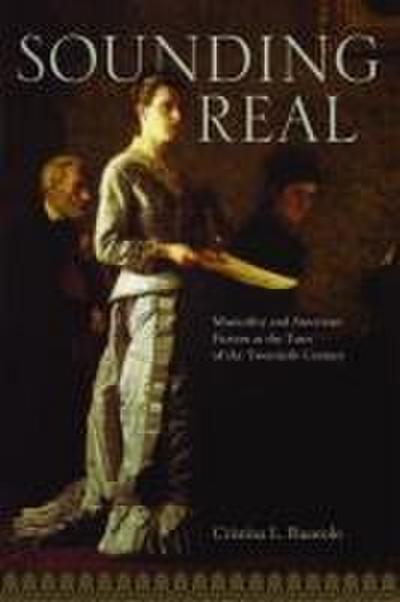 Sounding Real: Musicality and American Fiction at the Turn of the Twentieth Century