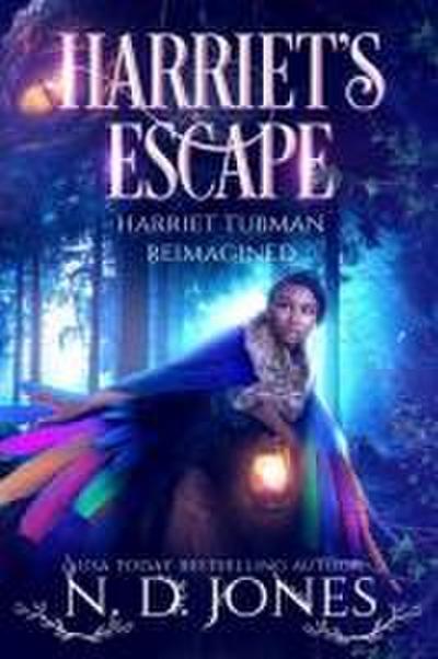 Harriet’s Escape Harriet Tubman Reimagined
