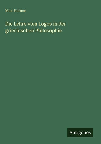 Die Lehre vom Logos in der griechischen Philosophie