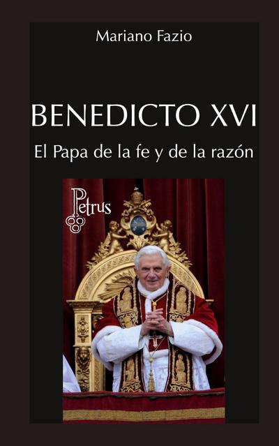 Benedicto XVI. El Papa de la fe y de la razón