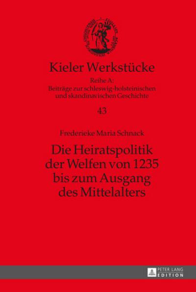 Die Heiratspolitik der Welfen von 1235 bis zum Ausgang des Mittelalters
