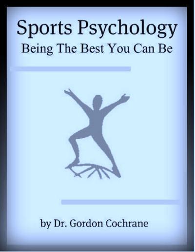 Sports Psychology: Being The Best You Can Be 2nd Edition, 2020