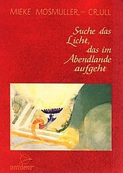 Suche das Licht, das im Abendlande aufgeht - Mieke Mosmuller