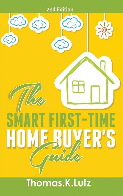 The Smart First-Time Home Buyer’s Guide