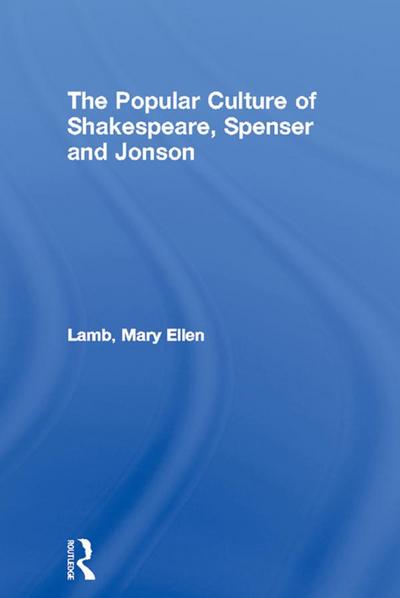 The Popular Culture of Shakespeare, Spenser and Jonson