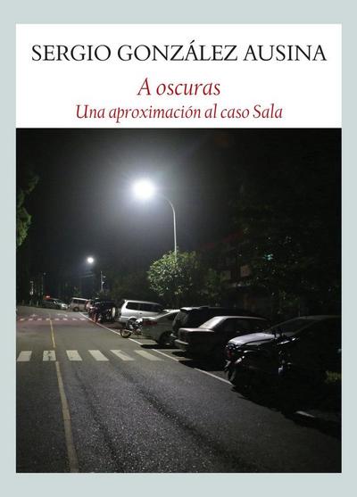 A oscuras : una aproximación al caso Sala