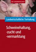 Landwirtschaftliche Tierhaltung: Schweinehaltung, -zucht und -vermarktung
