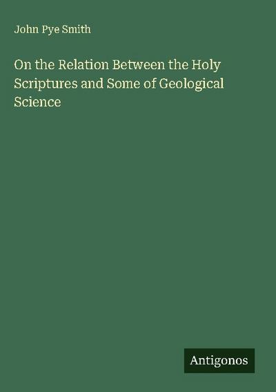 On the Relation Between the Holy Scriptures and Some of Geological Science