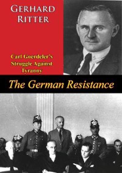 German Resistance: Carl Goerdeler’s Struggle Against Tyranny