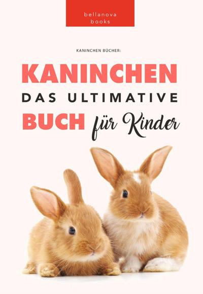 Kaninchen: Das Ultimate Kaninchen Buch Für Kinder (Animal Books for Kids)